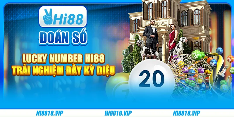 Đoán Số Lucky Number Hi88 – Trải Nghiệm Đầy Kỳ Diệu
