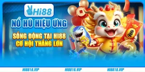 Nổ Hũ Hiệu Ứng Sống Động Tại Hi88: Cơ Hội Thắng Lớn