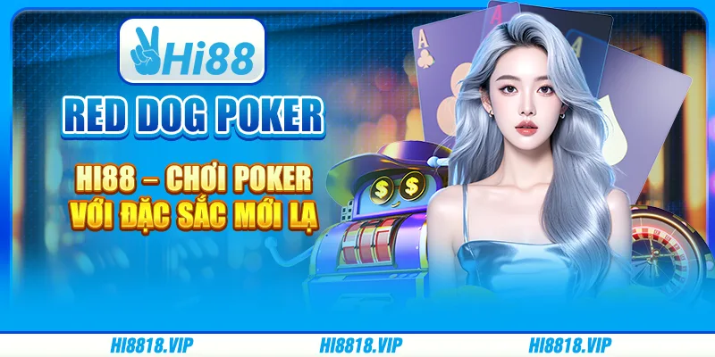 Red Dog Poker Hi88 – Chơi Poker Với Đặc Sắc Mới Lạ