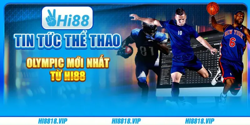 Tin Tức Thể Thao Olympic Mới Nhất Từ Hi88