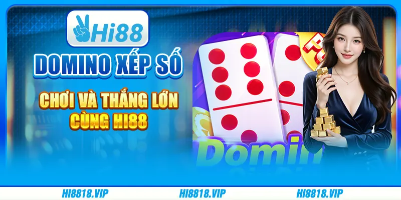 Domino Xếp Số: Chơi Và Thắng Lớn Cùng Hi88