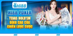Hi88 Poker Texas Hold'em - Đỉnh Cao Của Chiến Lược Cược
