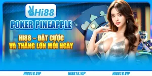 Poker Pineapple Hi88 – Đặt Cược Và Thắng Lớn Mỗi Ngày