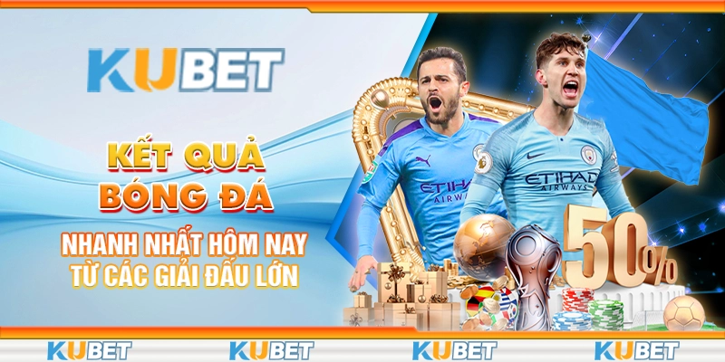 ket-qua-bong-da-nhanh-nhat-hom-nay-tu-cac-giai-dau-lon