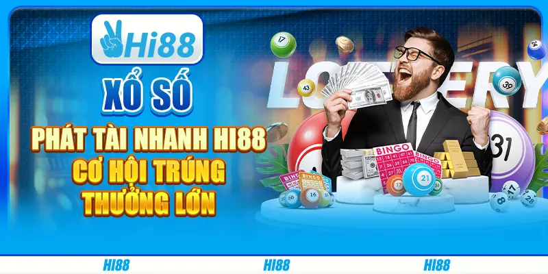 Xổ Số Phát Tài Nhanh Hi88 - Cơ Hội Trúng Thưởng Lớn