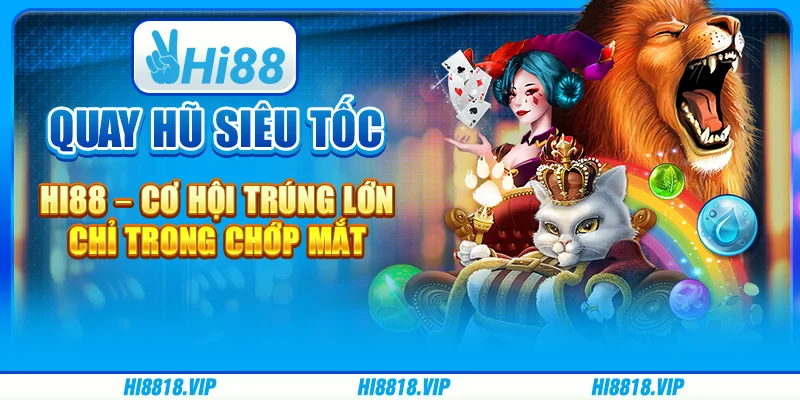 Quay Hũ Siêu Tốc Hi88 – Cơ Hội Trúng Lớn Chỉ Trong Chớp Mắt