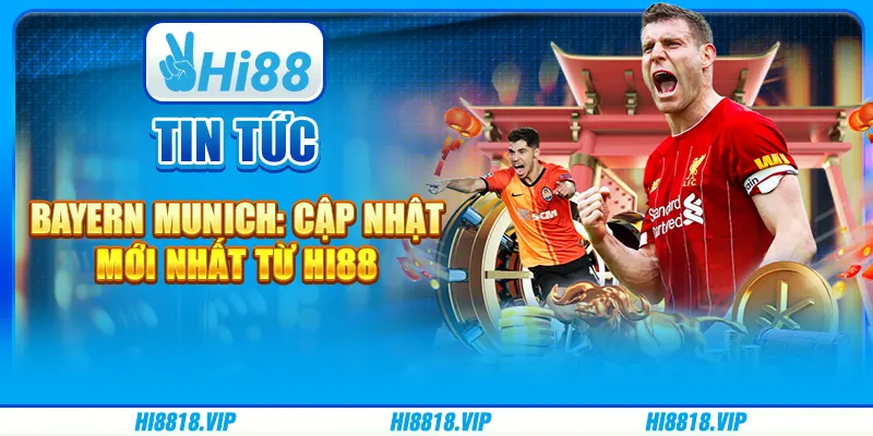 Tin Tức Bayern Munich: Cập Nhật Mới Nhất Từ Hi88